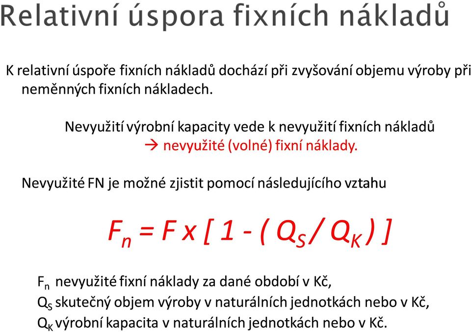Nevyužité FN je možné zjistit pomocí následujícího vztahu F n = F x [ 1 -( Q S / Q K ) ] F n nevyužité fixní