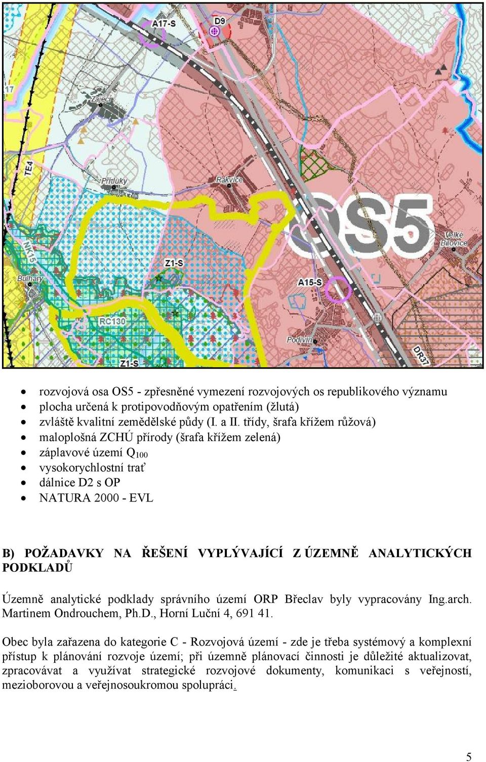 ANALYTICKÝCH PODKLADŮ Územně analytické podklady správního území ORP Břeclav byly vypracovány Ing.arch. Martinem Ondrouchem, Ph.D., Horní Luční 4, 691 41.