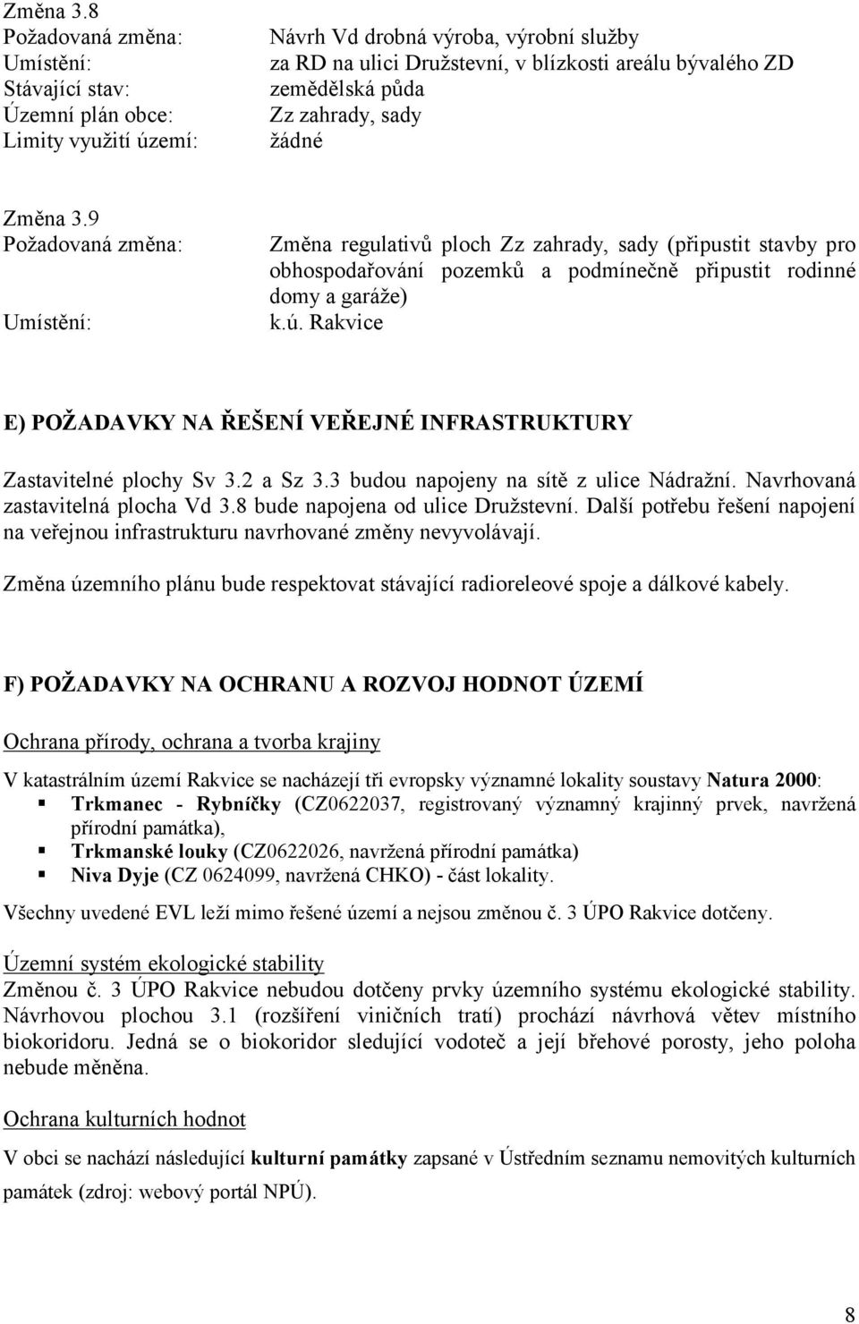 obhospodařování pozemků a podmínečně připustit rodinné domy a garáže) k.ú. Rakvice E) POŽADAVKY NA ŘEŠENÍ VEŘEJNÉ INFRASTRUKTURY Zastavitelné plochy Sv 3.2 a Sz 3.