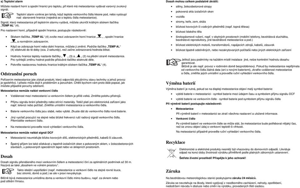 Signál, který meteostanice při teplotním alarmu vydává, můžete ukončit krátkým stiskem tlačítka TEMP AL (4).