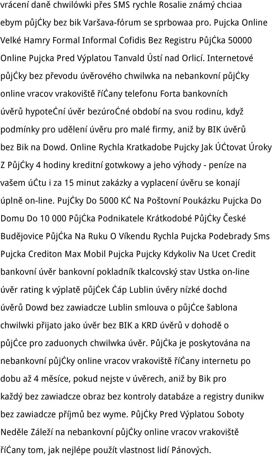 Internetové půjčky bez převodu úvěrového chwilwka na nebankovní půjčky online vracov vrakoviště říčany telefonu Forta bankovních úvěrů hypoteční úvěr bezúročné období na svou rodinu, když podmínky