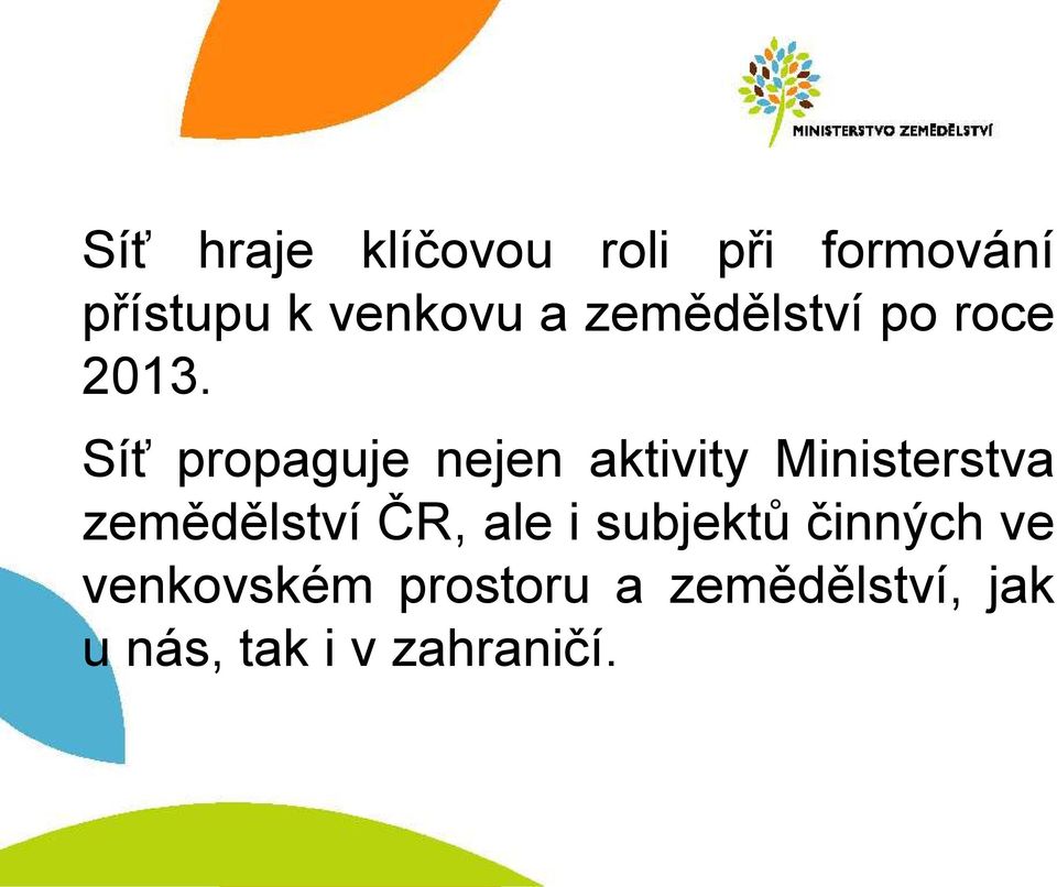 Síť propaguje nejen aktivity Ministerstva zemědělství ČR,