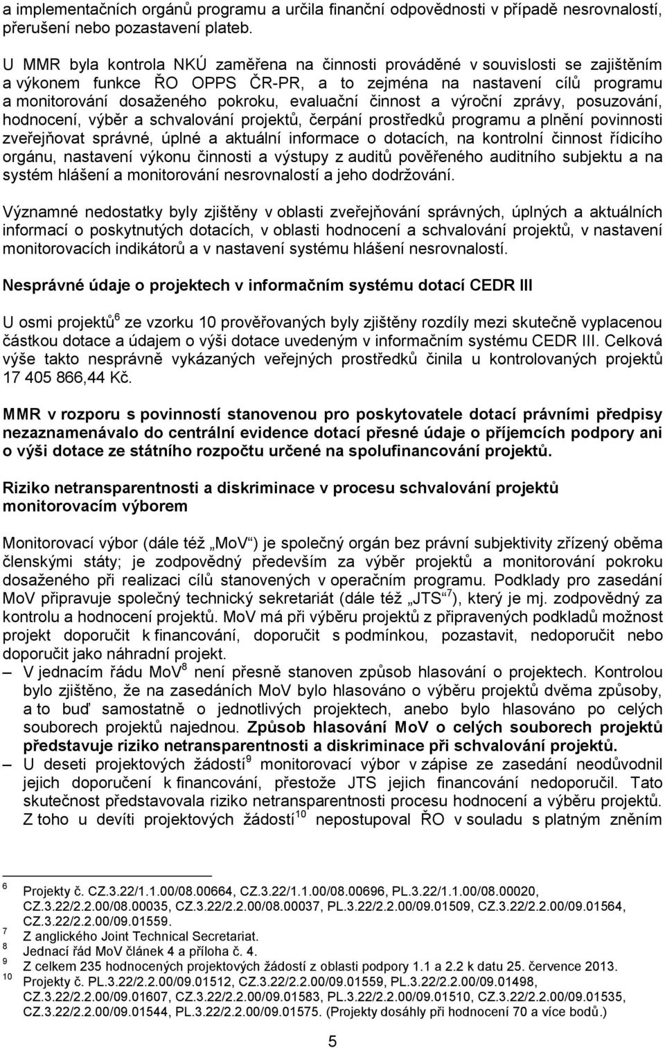 činnost a výroční zprávy, posuzování, hodnocení, výběr a schvalování projektů, čerpání prostředků programu a plnění povinnosti zveřejňovat správné, úplné a aktuální informace o dotacích, na kontrolní