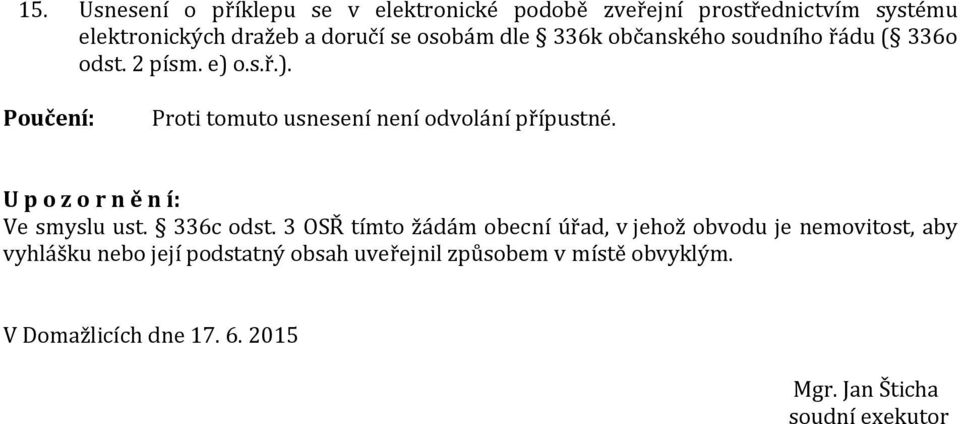 U p o z o r n ě n í: Ve smyslu ust. 336c odst.