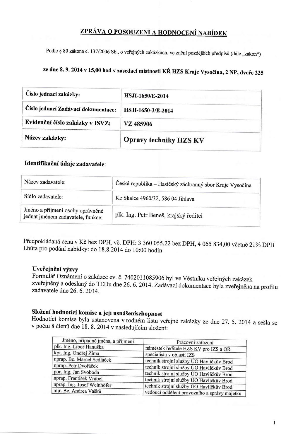 techniky Identifikaini f daj e zadav atele: Ndzev zadavatele: Sidlo zadavatele: Jm6no a plijmeni osoby oprdvn6n6 jednat jmdnem zadavatele, funkce: eesk6 republika - Hasids[f zilchranny sbor Kraje