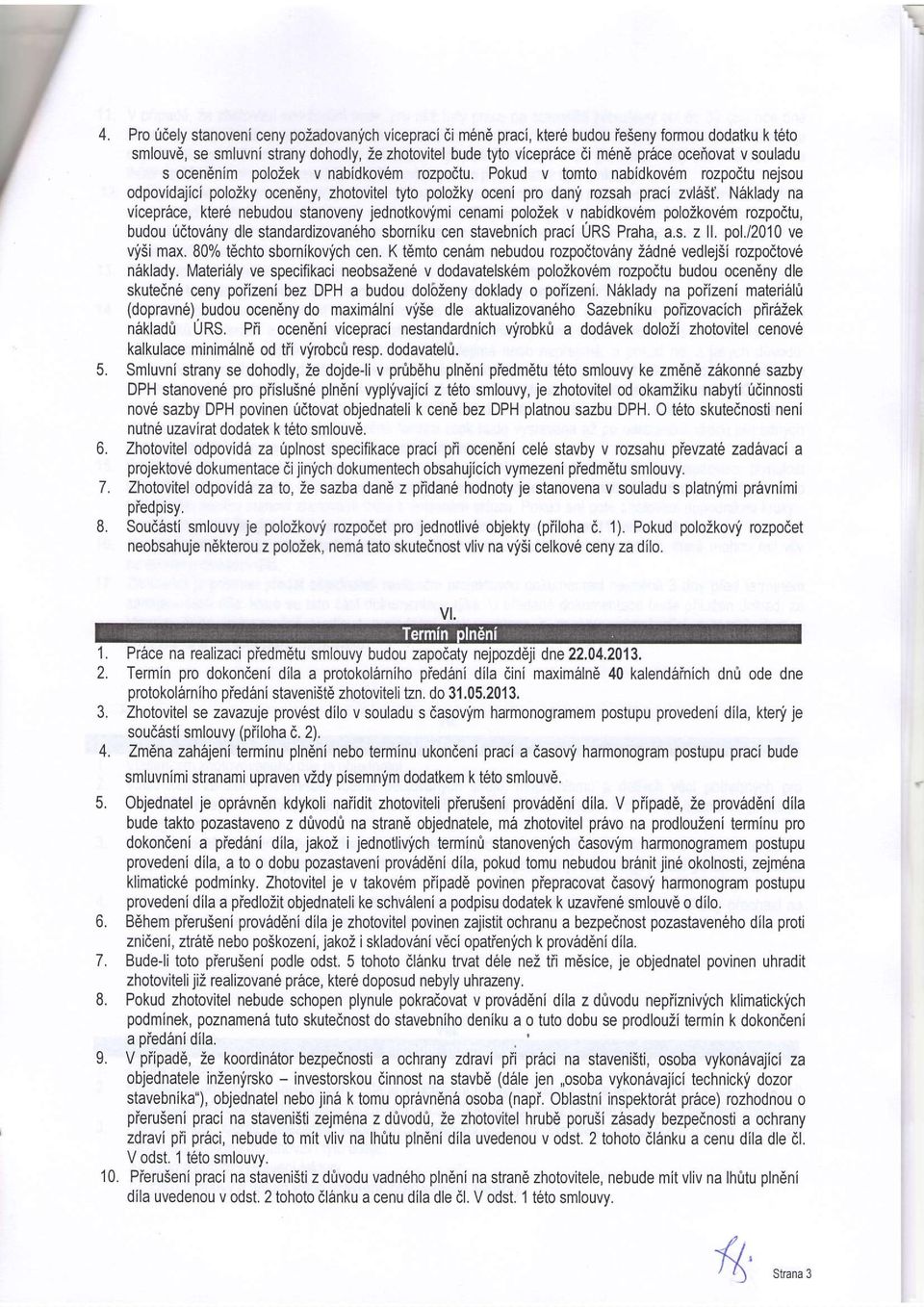 v souladu s ocen6nim poloiek v nabidkov6m rozpodtu. Pokud v tomto nabidkovem rozpodtu nejsou odpovidajici polozky ocen6ny, zhotovitel tyto polozky oceni pro dan!, rozsah praci zvla5t.