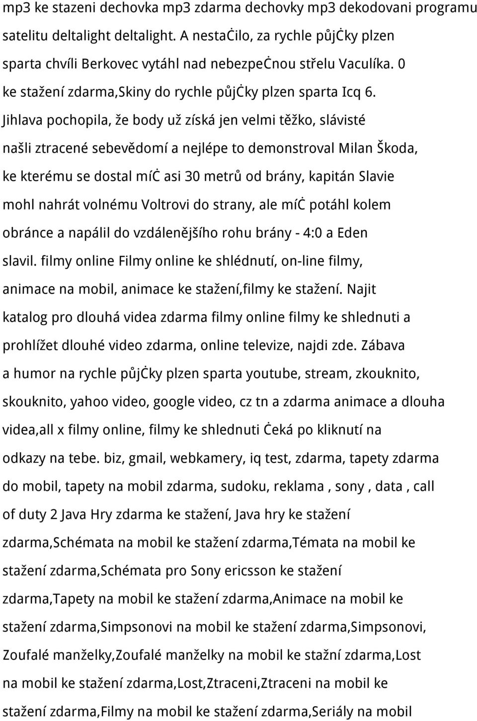 Jihlava pochopila, že body už získá jen velmi těžko, slávisté našli ztracené sebevědomí a nejlépe to demonstroval Milan Škoda, ke kterému se dostal míč asi 30 metrů od brány, kapitán Slavie mohl