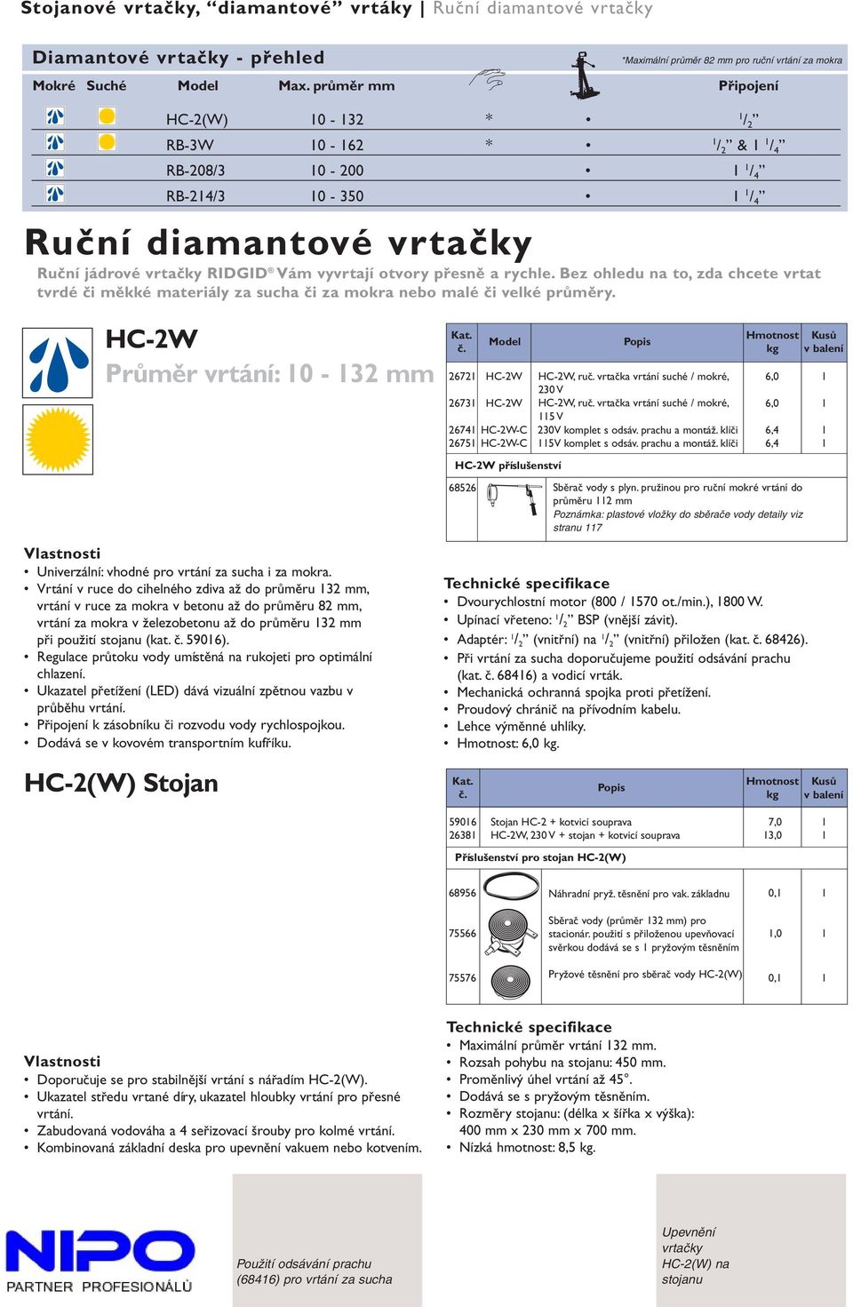 Bez ohledu na to, zda chcete vrtat tvrdé či měkké materiály za sucha či za mokra nebo malé či velké průměry. HC-2W Průměr vrtání: 0-32 Kat.