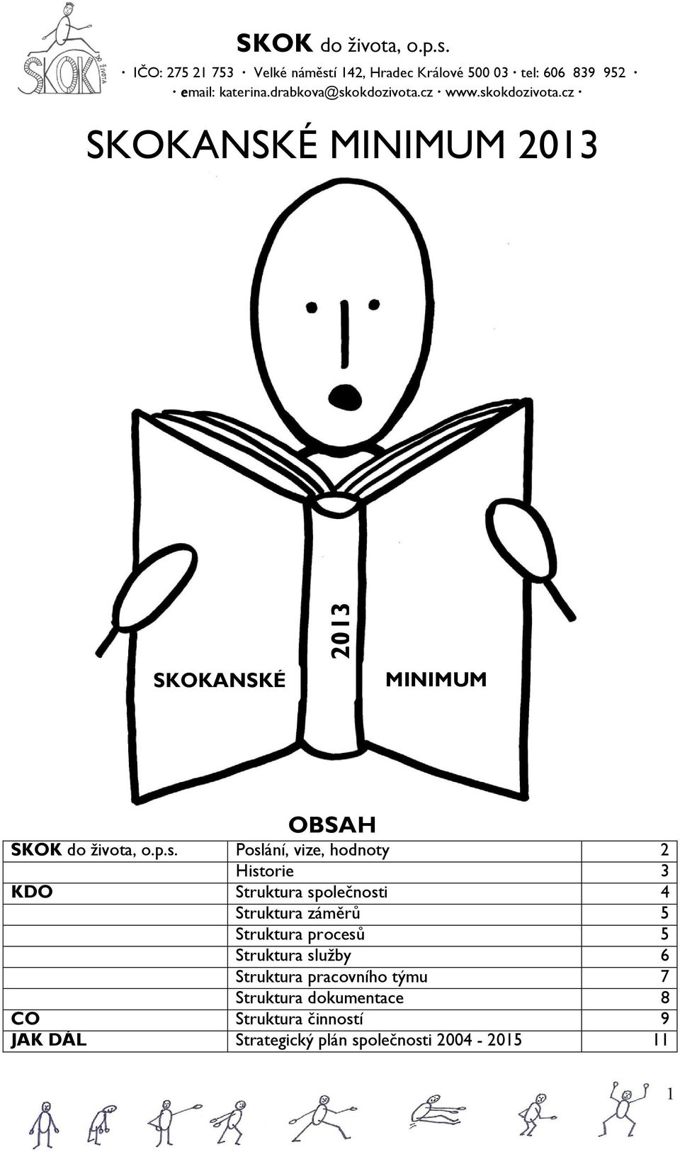 Poslání, vize, hodnoty 2 Historie 3 KDO Struktura společnosti 4 Struktura záměrů 5