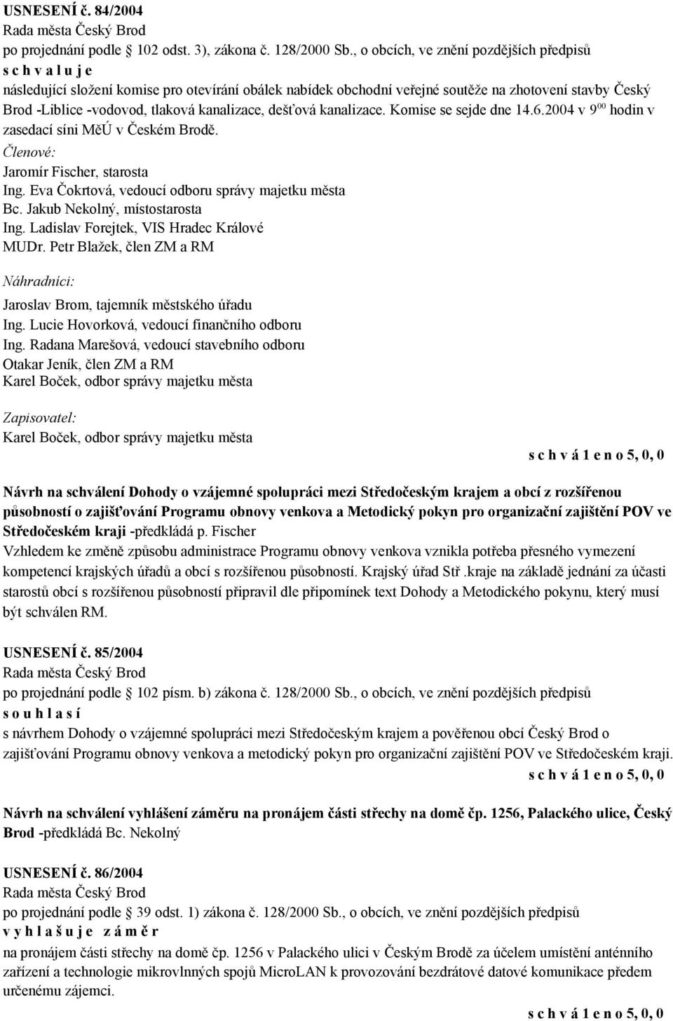 kanalizace, dešťová kanalizace. Komise se sejde dne 14.6.2004 v 9 00 hodin v zasedací síni MěÚ v Českém Brodě. Členové: Jaromír Fischer, starosta Ing.