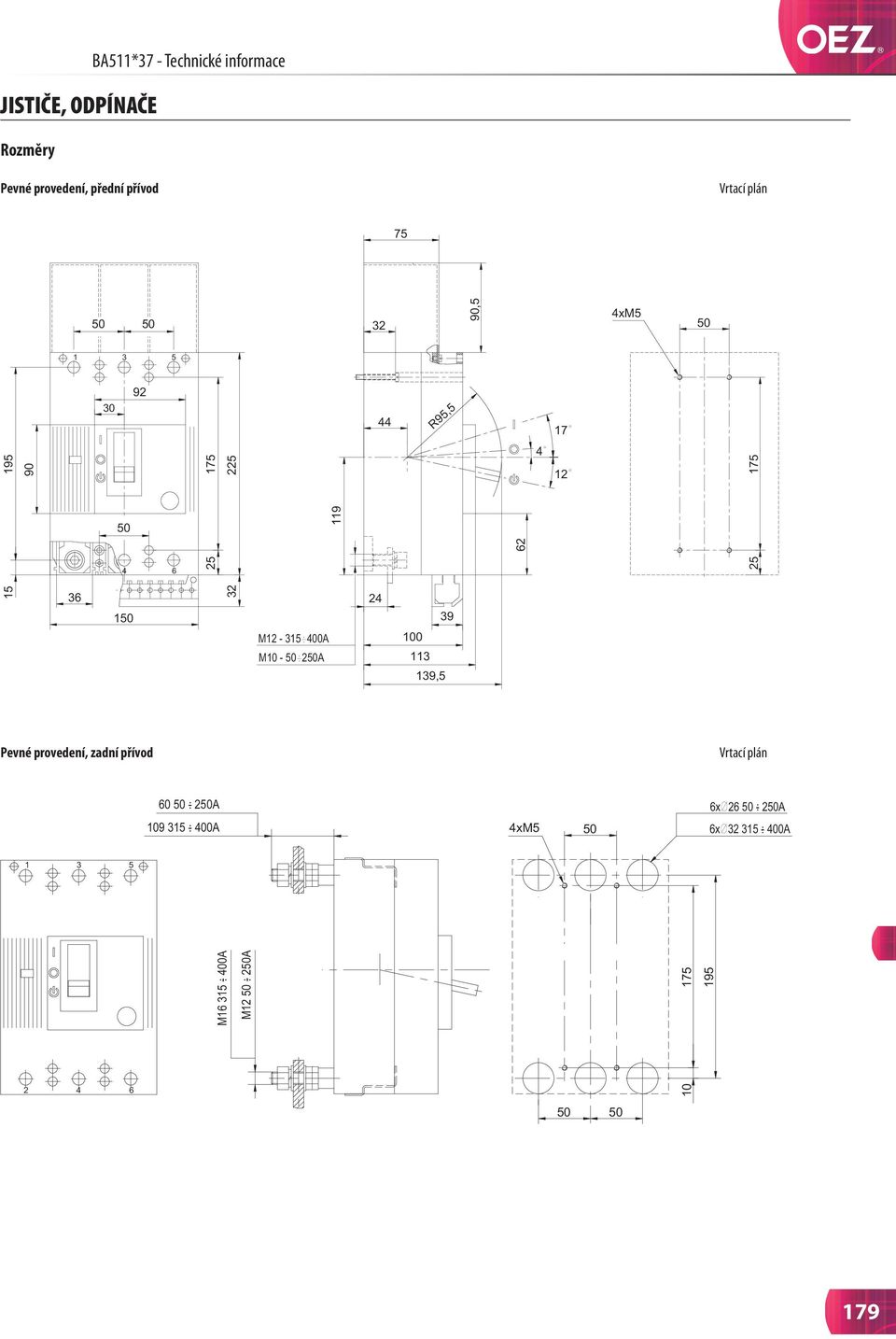 25 25 5 36 32 M2-35 4A M - 2A 24 39 3 39,5 Pevné provedení, zadní přívod Vrtací