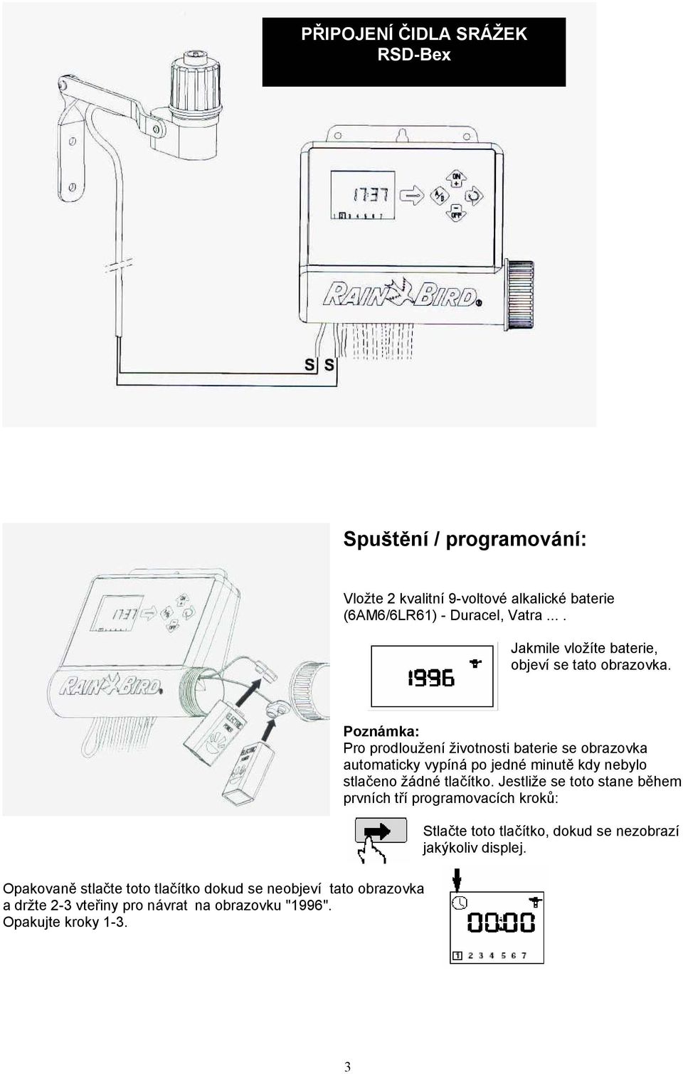 Poznámka: Pro prodloužení životnosti baterie se obrazovka automaticky vypíná po jedné minutě kdy nebylo stlačeno žádné tlačítko.