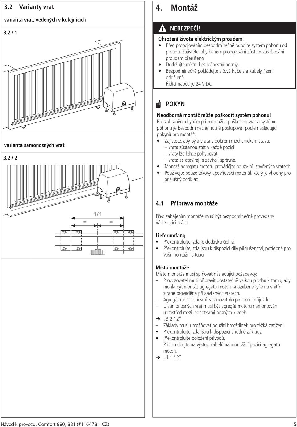 varianta samonosných vrat 3.2 / 2 Neodborná montáž může poškodit systém pohonu!
