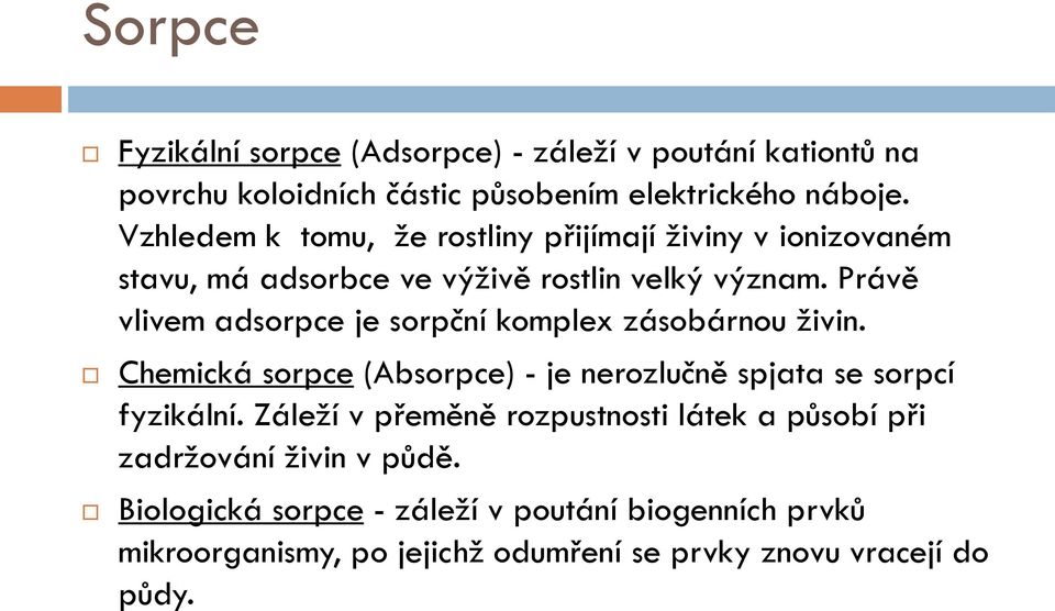 Právě vlivem adsorpce je sorpční komplex zásobárnou živin. Chemická sorpce (Absorpce) - je nerozlučně spjata se sorpcí fyzikální.