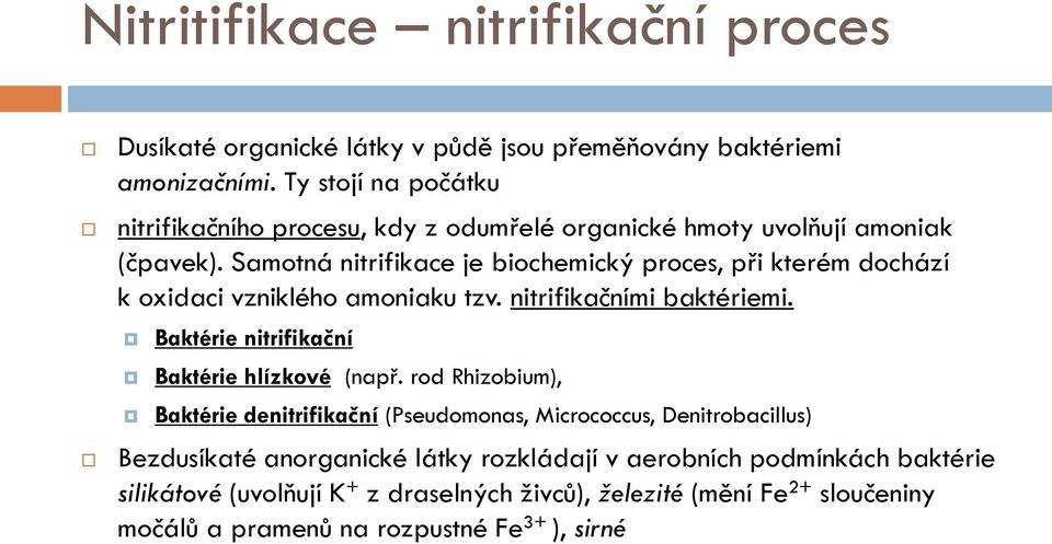 Samotná nitrifikace je biochemický proces, při kterém dochází k oxidaci vzniklého amoniaku tzv. nitrifikačními baktériemi.