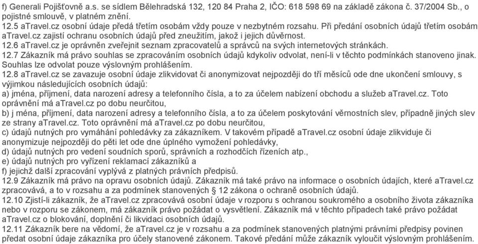 6 atravel.cz je oprávněn zveřejnit seznam zpracovatelů a správců na svých internetových stránkách. 12.