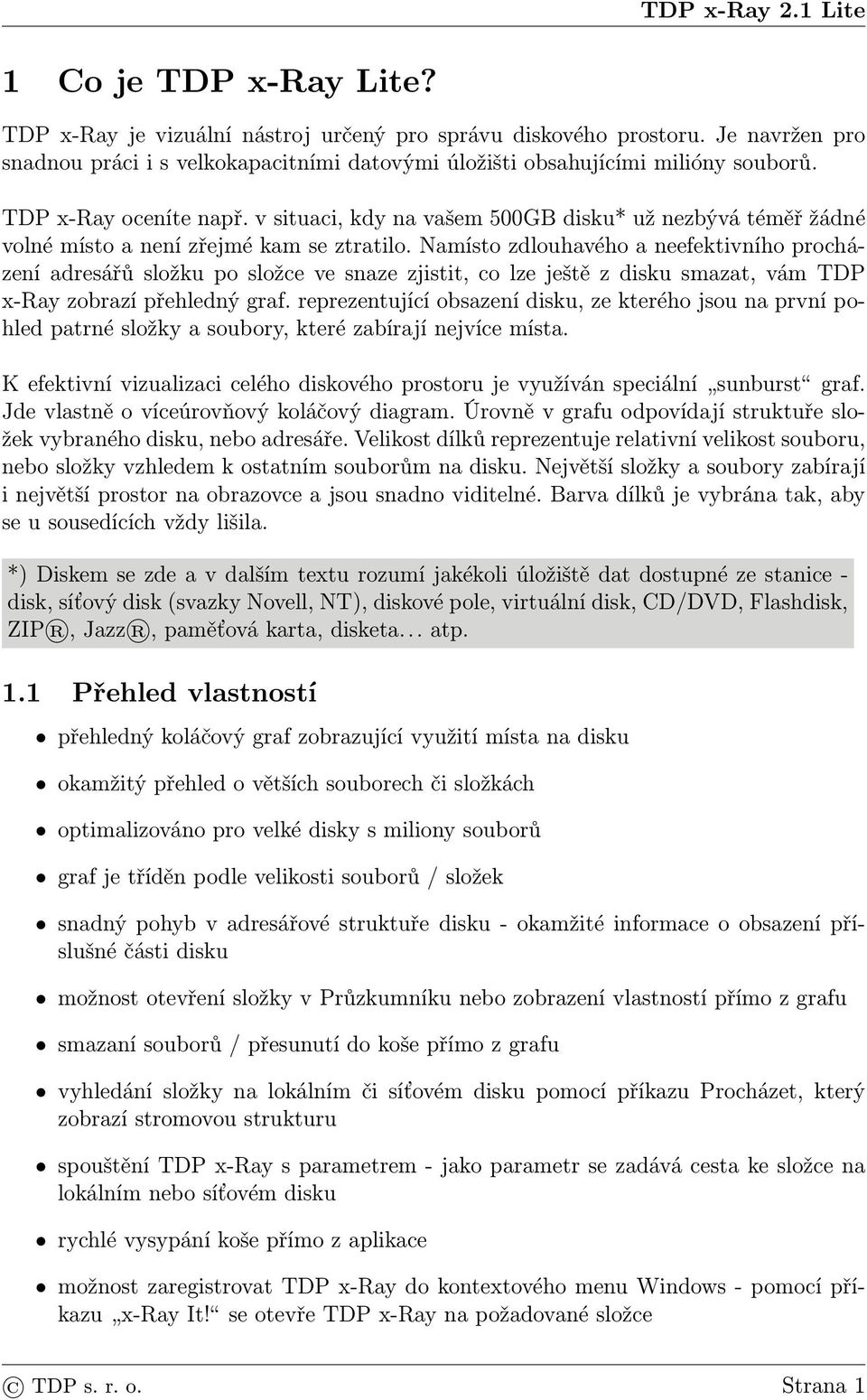 Namísto zdlouhavého a neefektivního procházení adresářů složku po složce ve snaze zjistit, co lze ještě z disku smazat, vám TDP x-ray zobrazí přehledný graf.