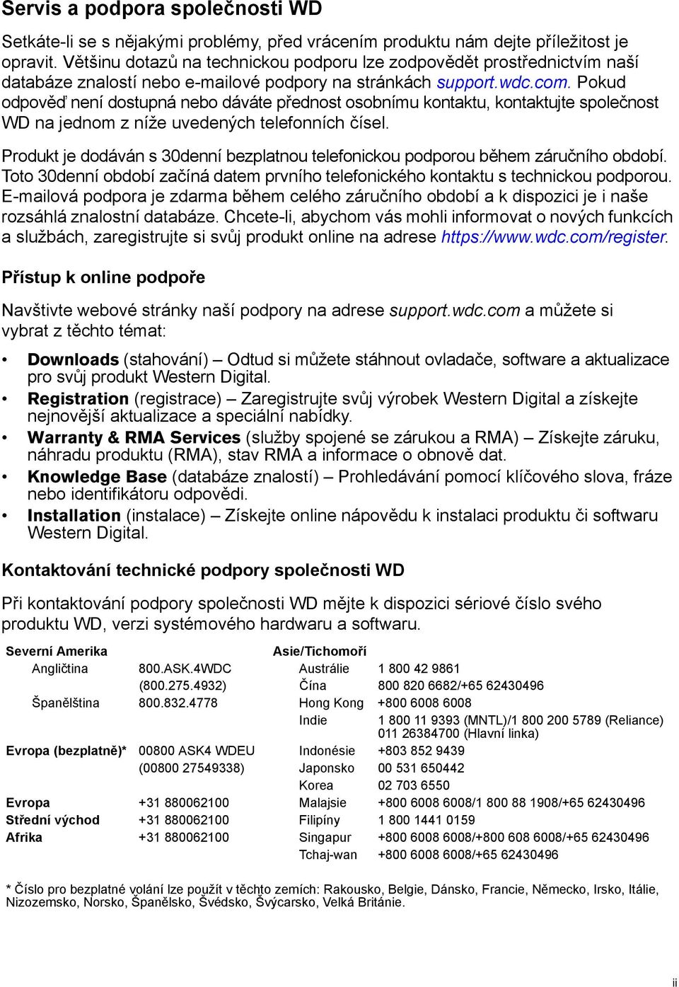 Pokud odpověď není dostupná nebo dáváte přednost osobnímu kontaktu, kontaktujte společnost WD na jednom z níže uvedených telefonních čísel.