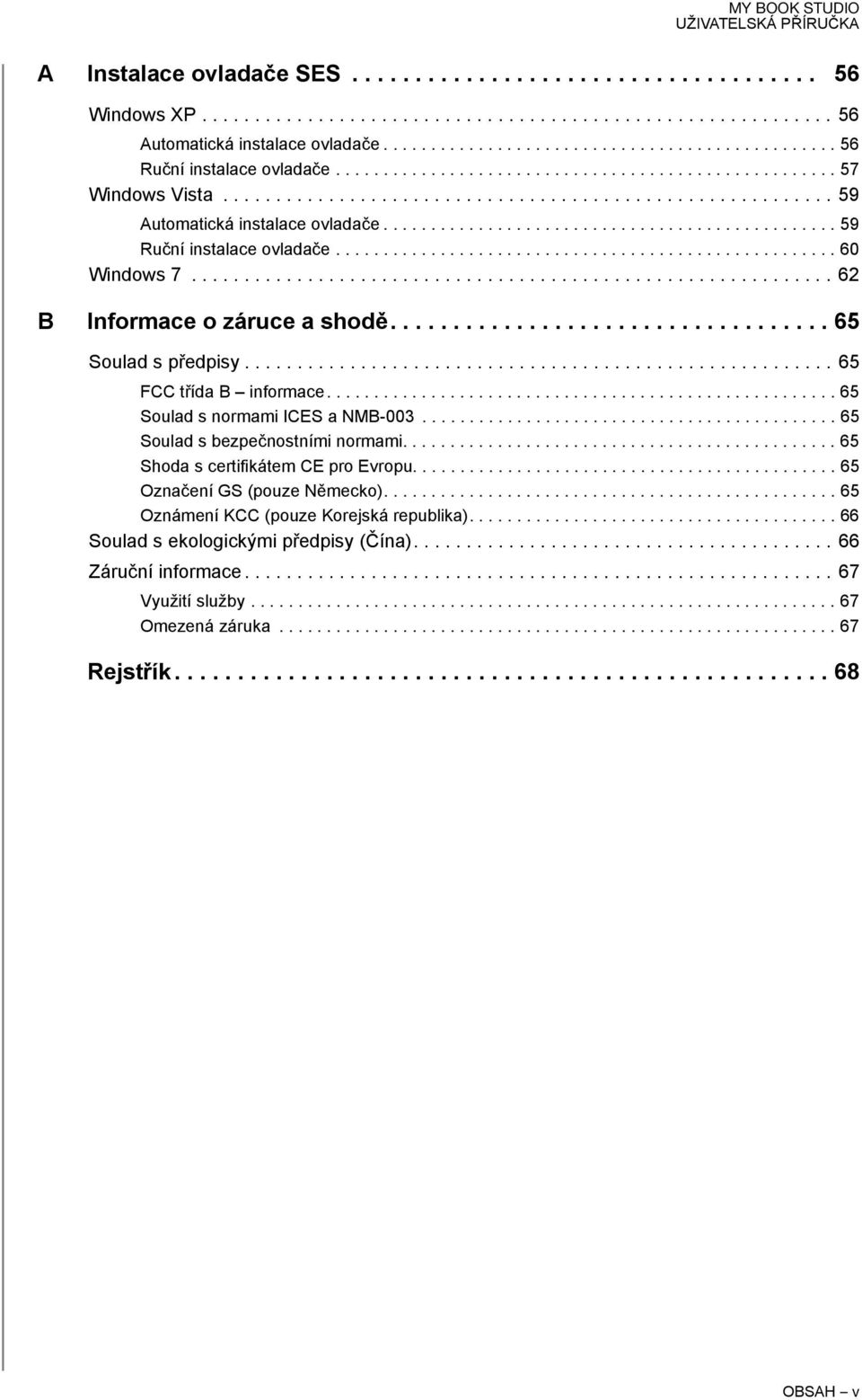 .................................................... 60 Windows 7............................................................. 62 B Informace o záruce a shodě................................... 65 Soulad s předpisy.
