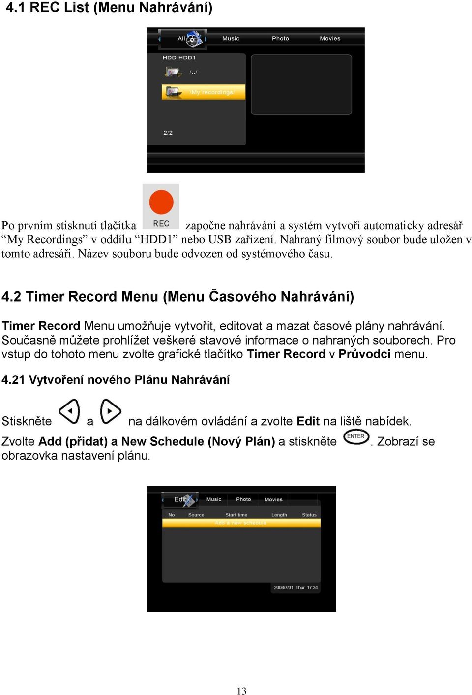 2 Timer Record Menu (Menu Časového Nahrávání) Timer Record Menu umožňuje vytvořit, editovat a mazat časové plány nahrávání.