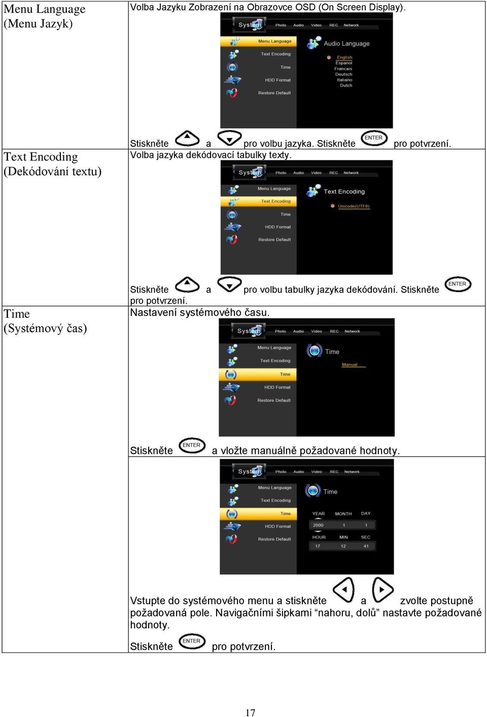 Time (Systémový čas) Stiskněte a pro volbu tabulky jazyka dekódování. Stiskněte pro potvrzení. Nastavení systémového času.