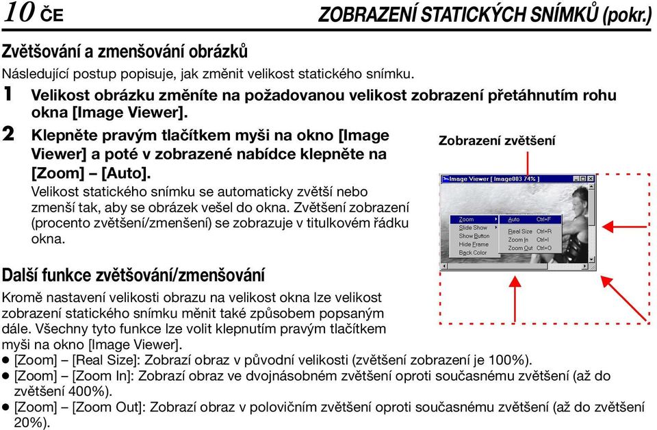 2 Klepněte pravým tlačítkem myši na okno [Image Zobrazení zvětšení Viewer] a poté v zobrazené nabídce klepněte na [Zoom] [Auto].