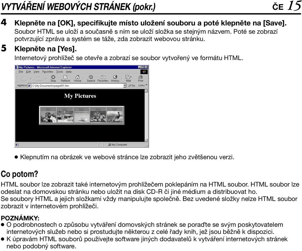 Klepnutím na obrázek ve webové stránce lze zobrazit jeho zvětšenou verzi. Co potom? HTML soubor lze zobrazit také internetovým prohlížečem poklepáním na HTML soubor.