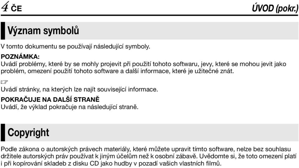 které je užitečné znát. Uvádí stránky, na kterých lze najít související informace. POKRAČUJE NA DALŠÍ STRANĚ Uvádí, že výklad pokračuje na následující straně.