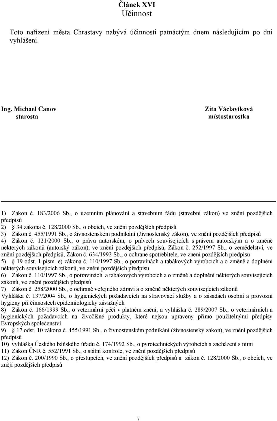 , o živnostenském podnikání (živnostenský zákon), ve znění pozdějších předpisů 4) Zákon č. 121/2000 Sb.