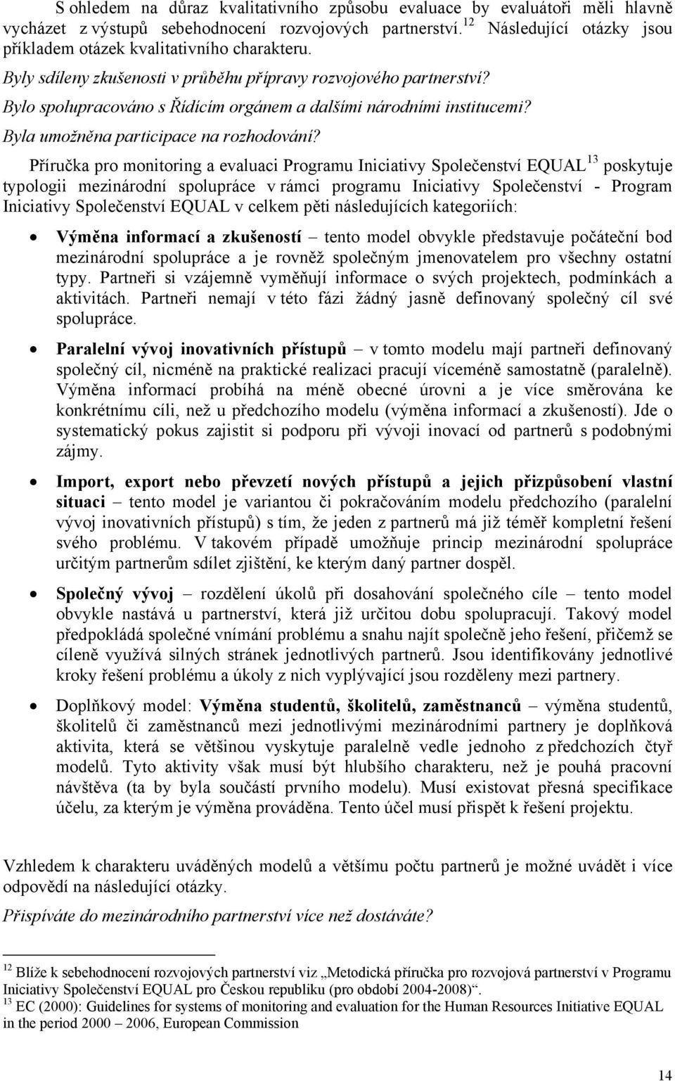 Bylo spolupracováno s Řídícím orgánem a dalšími národními institucemi? Byla umožněna participace na rozhodování?