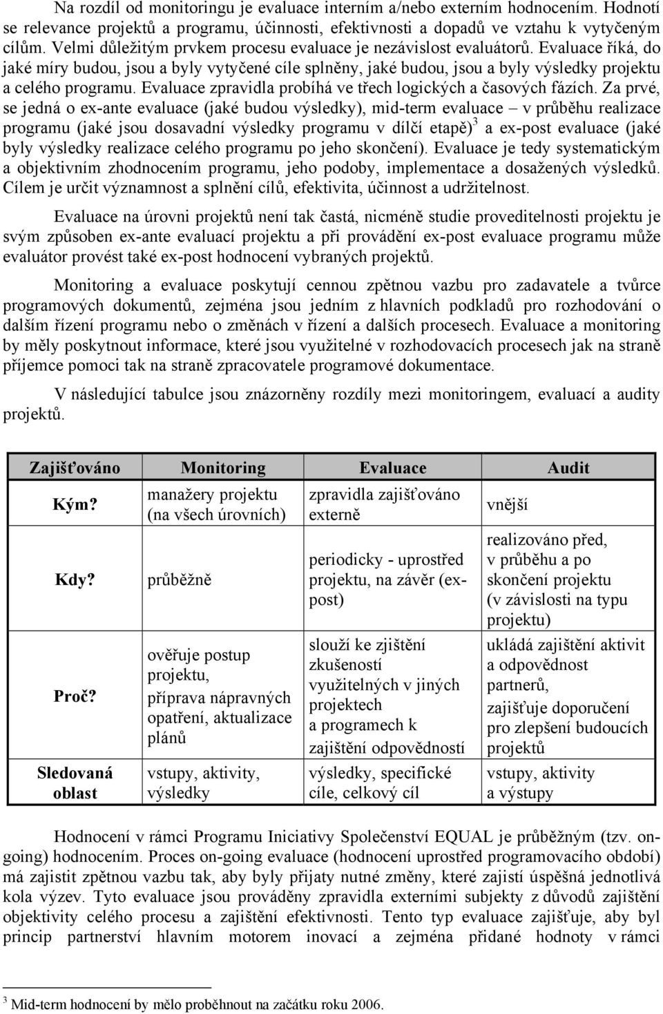 Evaluace zpravidla probíhá ve třech logických a časových fázích.