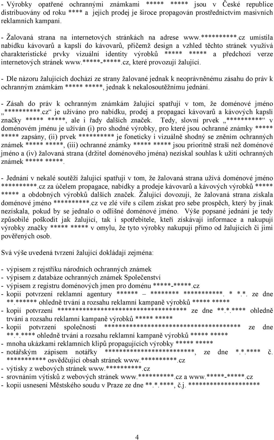 cz umístila nabídku kávovarů a kapslí do kávovarů, přičemž design a vzhled těchto stránek využívá charakteristické prvky vizuální identity výrobků ***** ***** a předchozí verze internetových stránek