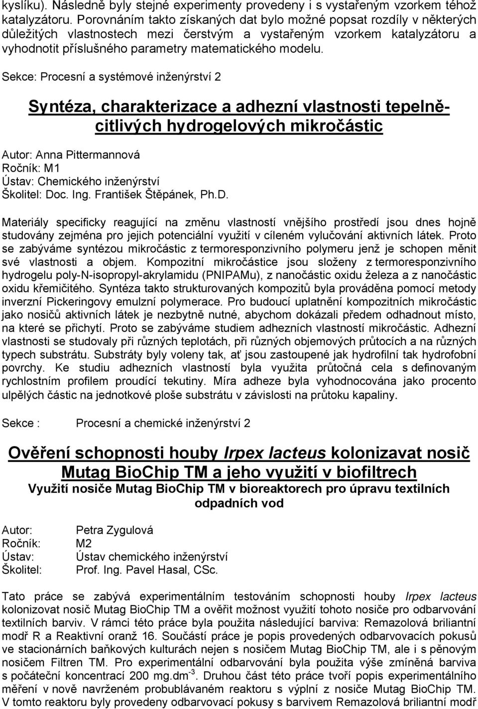 Sekce: Procesní a systémové inženýrství 2 Syntéza, charakterizace a adhezní vlastnosti tepelněcitlivých hydrogelových mikročástic Anna Pittermannová M1 Chemického inženýrství Doc. Ing.