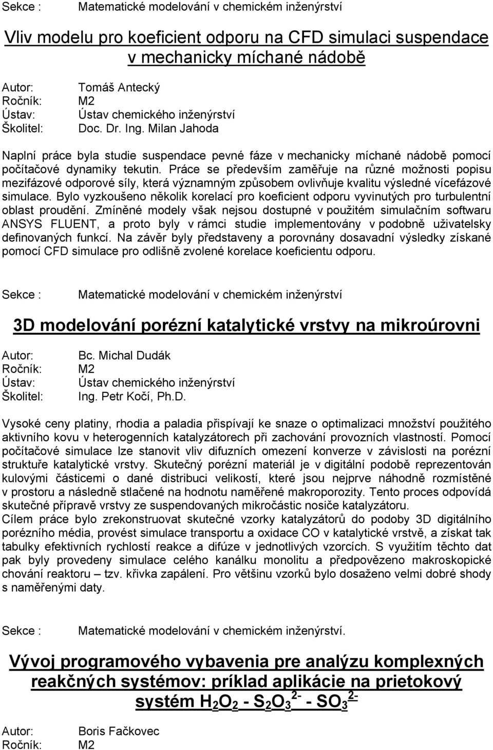 Práce se především zaměřuje na různé možnosti popisu mezifázové odporové síly, která významným způsobem ovlivňuje kvalitu výsledné vícefázové simulace.