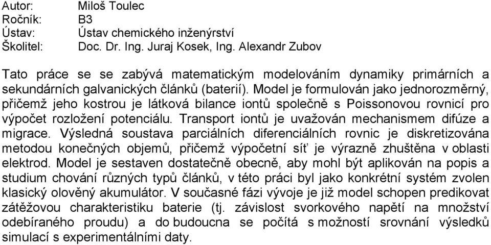 Transport iontů je uvažován mechanismem difúze a migrace.