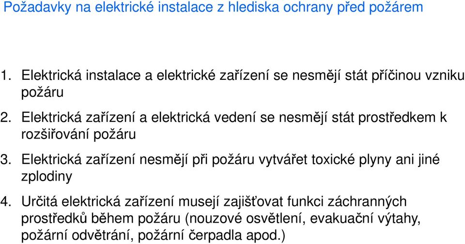 Elektrická zařízení a elektrická vedení se nesmějí stát prostředkem k rozšiřování požáru 3.