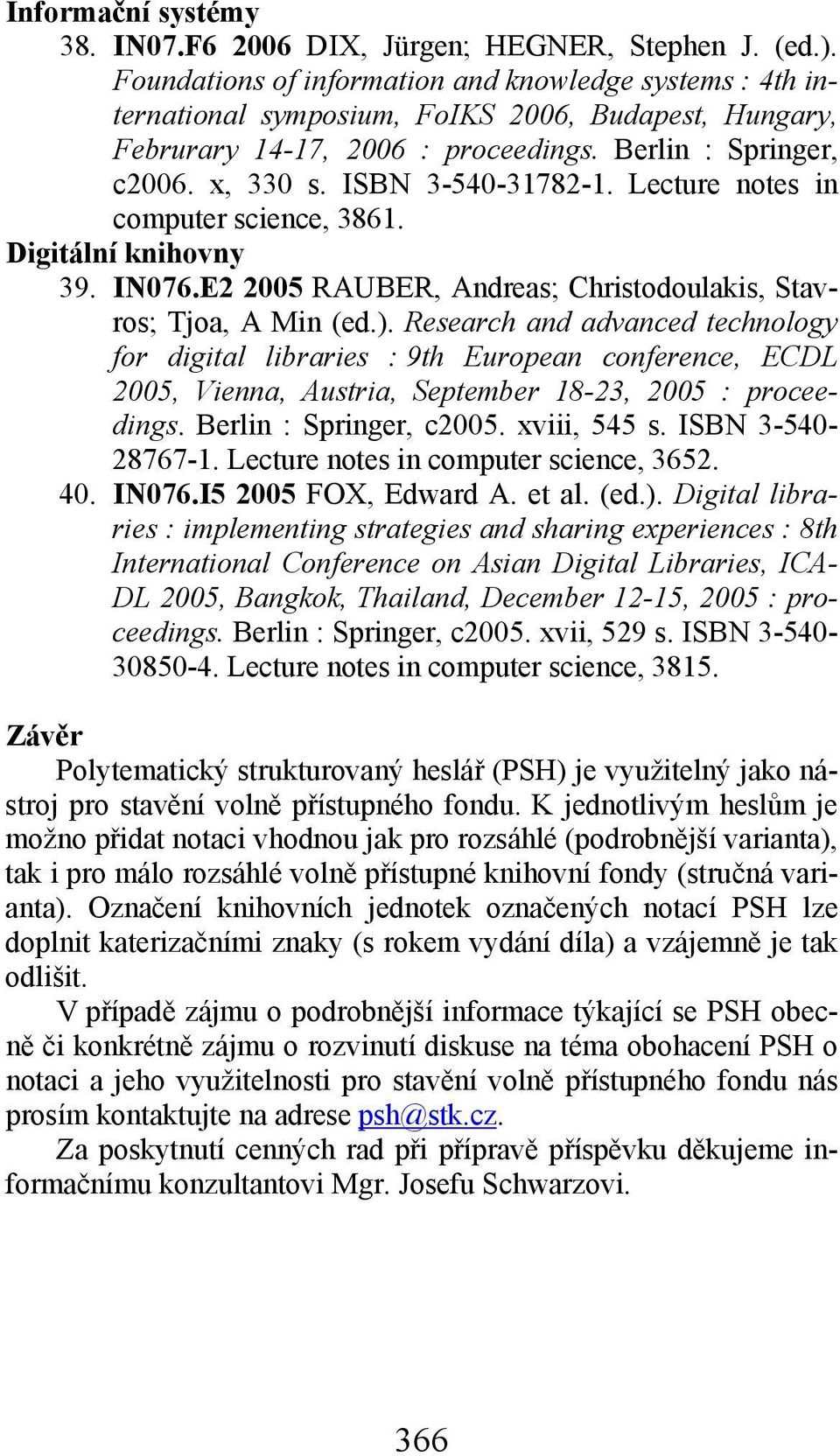 ISBN 3-540-31782-1. Lecture notes in computer science, 3861. Digitální knihovny 39. IN076.E2 2005 RAUBER, Andreas; Christodoulakis, Stavros; Tjoa, A Min (ed.).