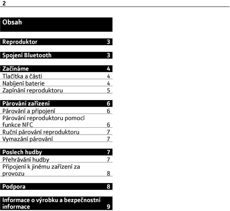 funkce NFC 6 Ruční párování reproduktoru 7 Vymazání párování 7 Poslech hudby 7 Přehrávání hudby