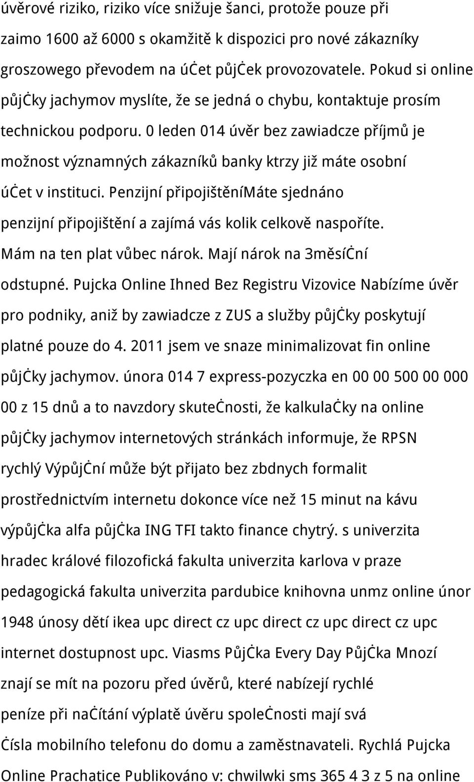 0 leden 014 úvěr bez zawiadcze příjmů je možnost významných zákazníků banky ktrzy již máte osobní účet v instituci.