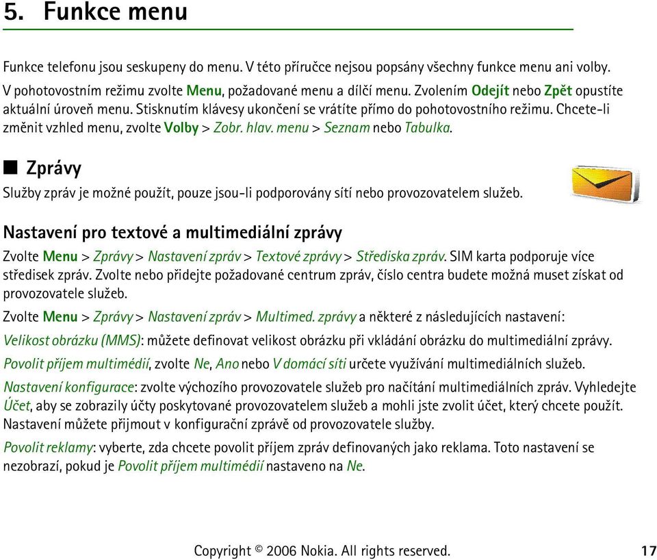 menu > Seznam nebo Tabulka. Zprávy Slu¾by zpráv je mo¾né pou¾ít, pouze jsou-li podporovány sítí nebo provozovatelem slu¾eb.