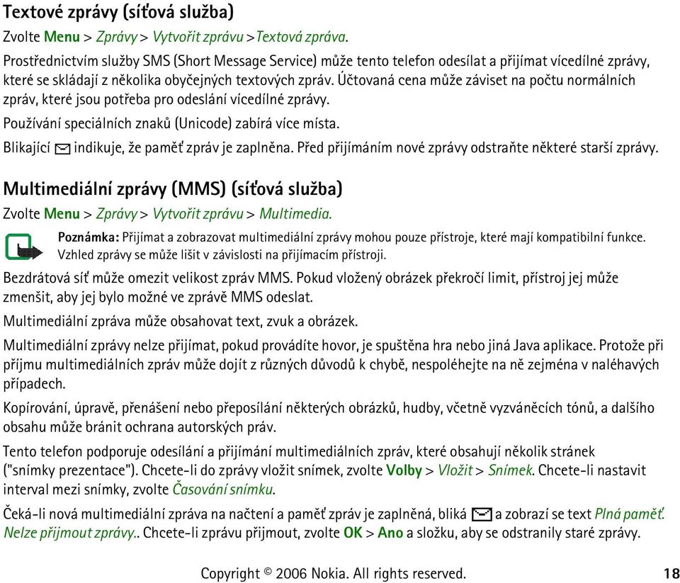 Úètovaná cena mù¾e záviset na poètu normálních zpráv, které jsou potøeba pro odeslání vícedílné zprávy. Pou¾ívání speciálních znakù (Unicode) zabírá více místa.