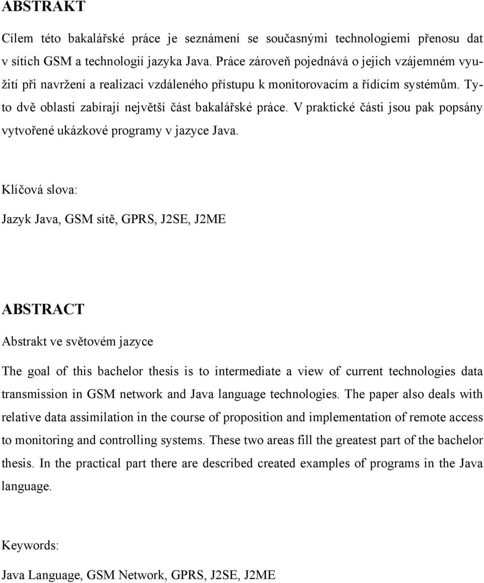 V praktické části jsou pak popsány vytvořené ukázkové programy v jazyce Java.