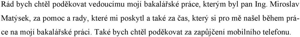 Miroslav Matýsek, za pomoc a rady, které mi poskytl a také za