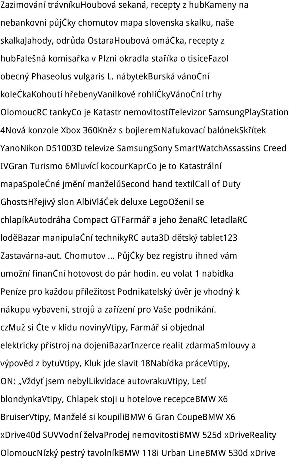 nábytekburská vánoční kolečkakohoutí hřebenyvanilkové rohlíčkyvánoční trhy OlomoucRC tankyco je Katastr nemovitostítelevizor SamsungPlayStation 4Nová konzole Xbox 360Kněz s bojleremnafukovací