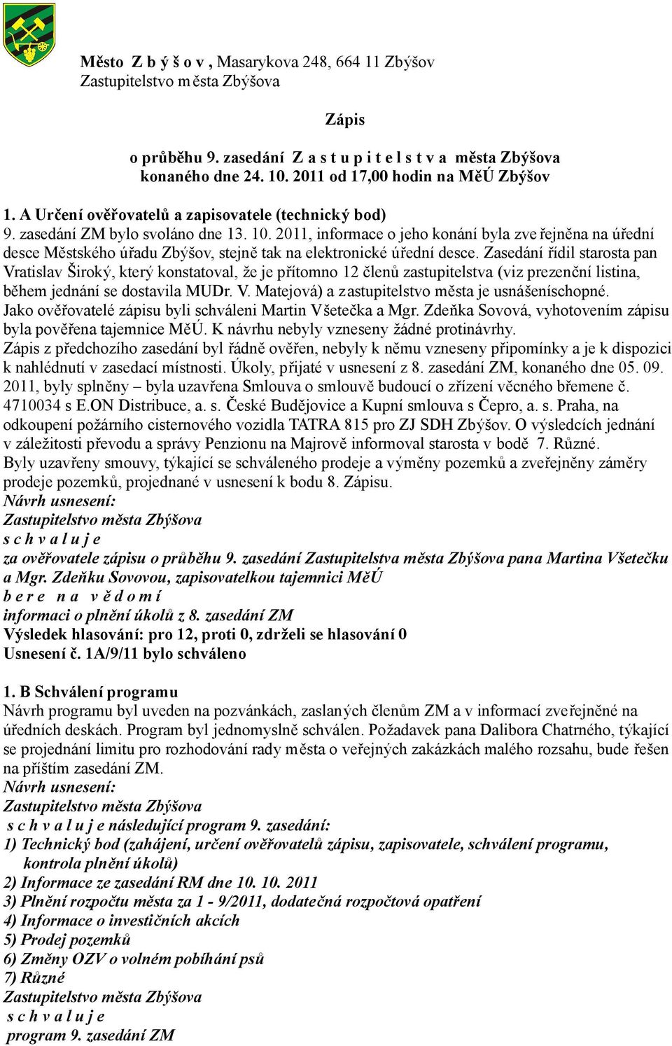 2011, informace o jeho konání byla zve řejněna na úřední desce Městského úřadu Zbýšov, stejně tak na elektronické úřední desce.