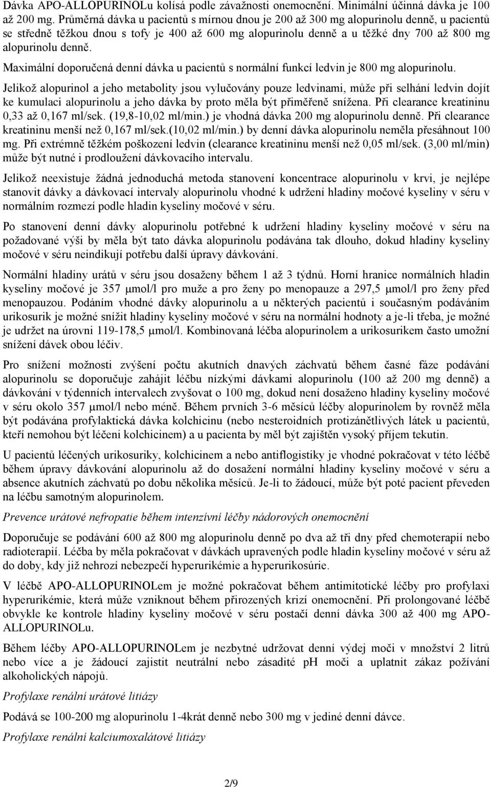 Maximální doporučená denní dávka u pacientů s normální funkcí ledvin je 800 mg alopurinolu.