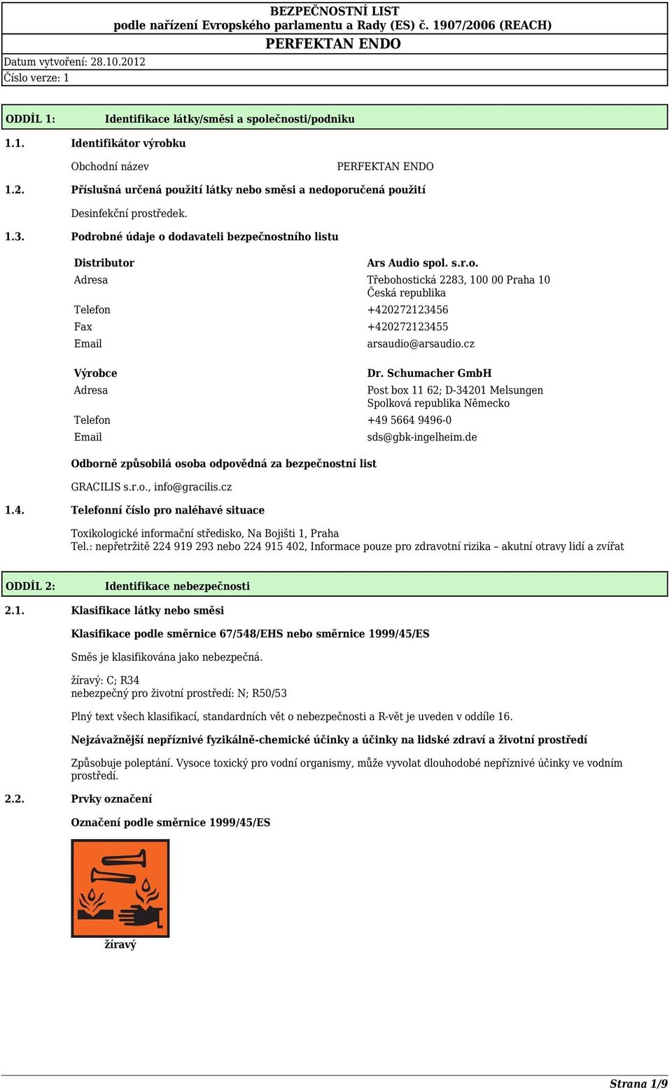 cz Dr. Schumacher GmbH Telefon +49 5664 9496-0 Email Odborně způsobilá osoba odpovědná za bezpečnostní list GRACILIS s.r.o., info@gracilis.cz 1.4. Telefonní číslo pro naléhavé situace Post box 11 62; D-34201 Melsungen Spolková republika Německo sds@gbk-ingelheim.