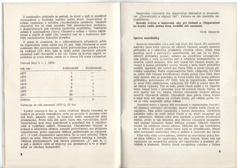 Chceme li ovsem v chovu naplli novat a stai/et ai vy55i cile, rrczbiva ne' se v budoucnu podiidit rozhodnutim hlavniho poradce.