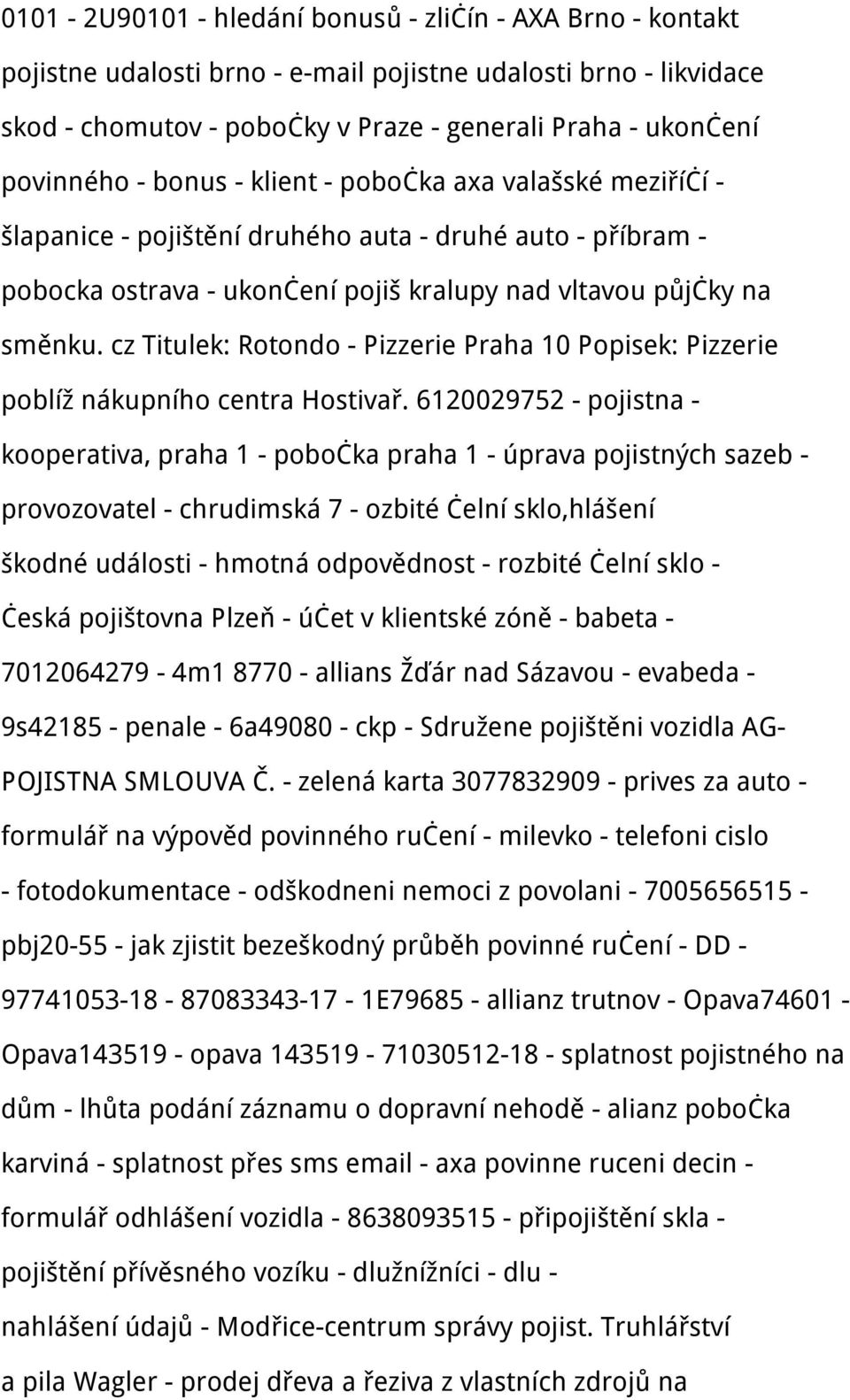 cz Titulek: Rotondo - Pizzerie Praha 10 Popisek: Pizzerie poblíž nákupního centra Hostivař.