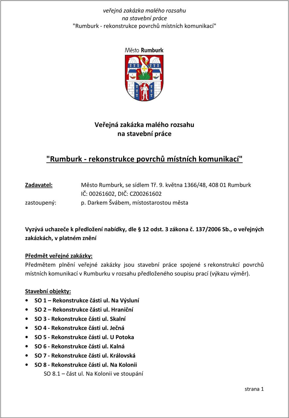 , o veřejných zakázkách, v platném znění Předmět veřejné zakázky: Předmětem plnění veřejné zakázky jsou stavební práce spojené s rekonstrukcí povrchů místních komunikací v Rumburku v rozsahu